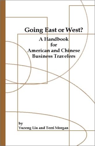 Going East Or West? A Handbook For American And Chinese Business Travelers